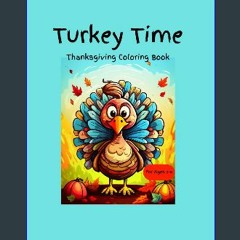 EBOOK #pdf ✨ Turkey Time Coloring Book: Cute Thanksgiving themed coloring book; ages 2-6, over 35