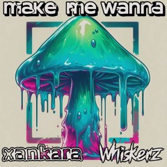 Make Me Wanna - xankara x Whiskerz