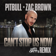 Pitbull, Zac Brown - Can't Stop Us Now (Nitti Gritti Remix)