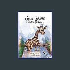#^DOWNLOAD 💖 Gugu Giraffe: Goes Fishing (Auralee Arkinsly Picture Books for Early Readers Book 3)