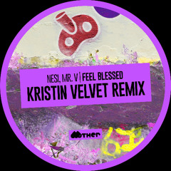 Premiere: NESI, Mr. V - Feel Blessed (Kristin Velvet Remix) [Mother Recordings]