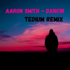 Aaron Smith - Dancin (Tedium Remix)