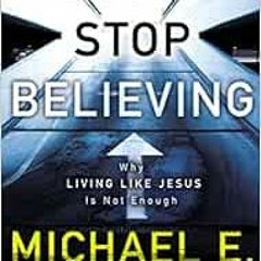 [Get] [KINDLE PDF EBOOK EPUB] Don't Stop Believing: Why Living Like Jesus Is Not Enough by Micha