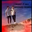 I want is all( Wizard Remix)