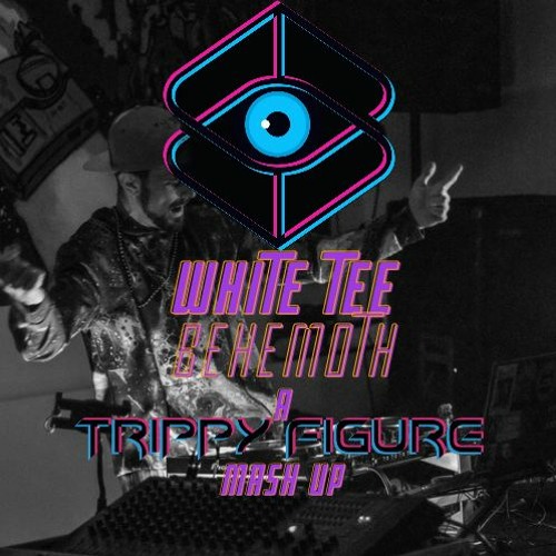 White Tee X Behemoth (Trrippy Figure Remix)