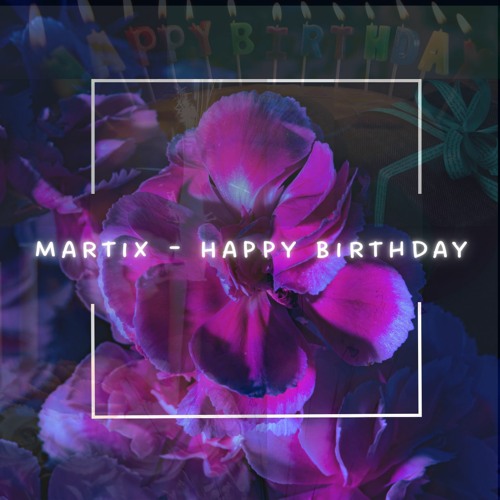 Stream Martix - Happy Birthday by Martix | Listen online for free on