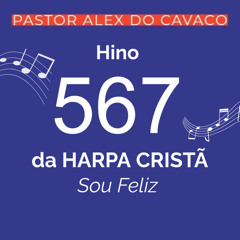 Hino 567 da Harpa Cristã Sou Feliz