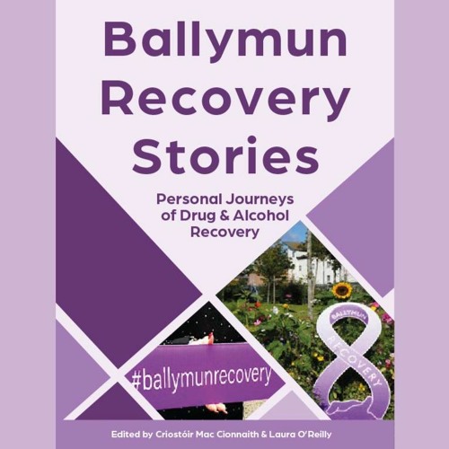 Ballymun Recovery Stories: Personal Journeys of Drug and Alcohol Recovery