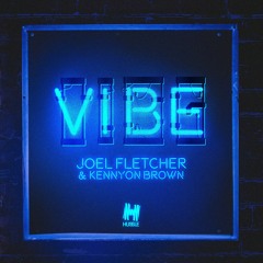 Joel Fletcher & Kennyon Brown - Vibe (Original Mix)