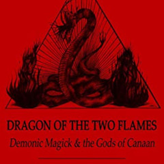 VIEW EPUB 🖋️ Dragon of the Two Flames: Demonic Magick and the Gods of Canaan by  Mic