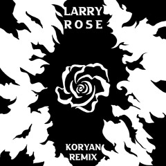 Larry - Rose (Koryan Hard Tekno Remix)