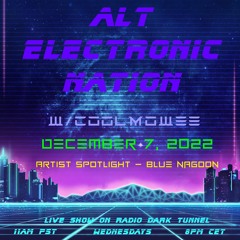 DECEMBER 7, 2022 - ALT ELECTRONIC NATION W/COOLMOWEE (SHOW No. 34) w/Blue Nagoon