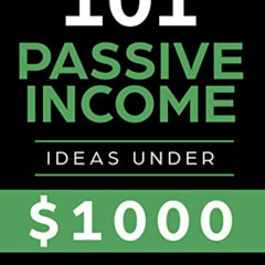 [ACCESS] PDF 📋 Passive Income Ideas: 101 Passive Income Ideas Under $1000 by  Frank