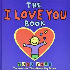 DOWNLOAD PDF 📗 The I LOVE YOU Book by  Todd Parr EBOOK EPUB KINDLE PDF