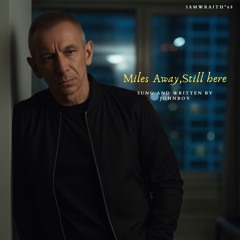 Miles away,still here