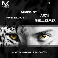 Nocturnal Knights Radio 120 - Rhys Elliott And Awii & R.E.L.O.A.D.
