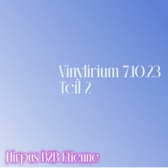 Hirpus b2b Etienne Vinylirium 7.10.23 Teil 2