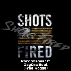 Shots fired RoddOnaBeat ft DayOnaBeat