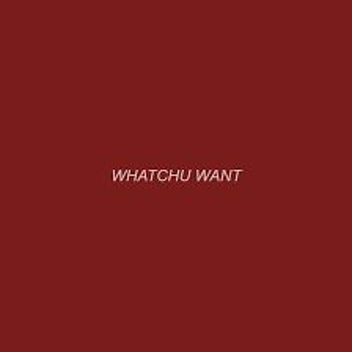 B3 - Whatchu Want
