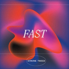 Fast - Kyrone Tweed