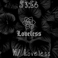 a brief conversation w/ Loveless (S3:E6)