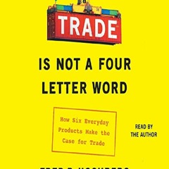 ↪PDF Trade Is Not a Four-Letter Word: How Six Everyday Products Make the Case for Trade