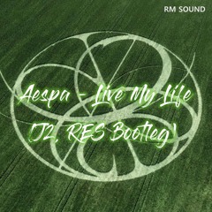 에스파(Aespa) - Live My Life (J2, RES Bootleg)