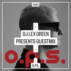 DJ LEX GREEN presents GUESTMIX #180 - O.P.S. (IT)
