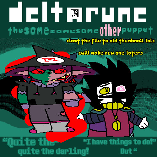 “Quite the-quite the  “I have things to do!” But-“ - Deltarune: The Same Same Same Other Puppet