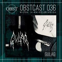 OBSTCAST 036 >>> GULAG
