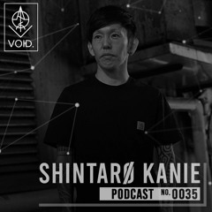 VOID invites Shintaro Kanie Podcast # 035