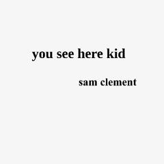 you see here kid