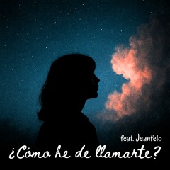 ¿Cómo he de llamarte? (What Do I call You)