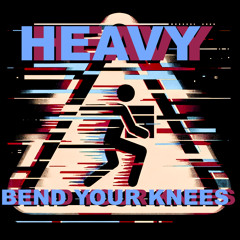 Heavy: Bend Your Knees