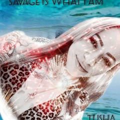 Savage Is What I Am