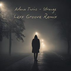 Adana Twins - Strange (Lexx Groove Remix)
