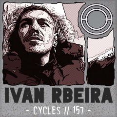 Cycles // 157 - Ivan Rbeira (techno, groove, hypnotic)