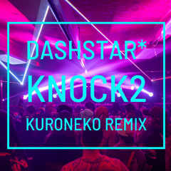 dashstar* Knock2 - KURONEKO remix