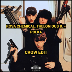 Rosa Chemical, Thelonious B. - POLKA [CROW EDIT]