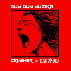 CRVSHER x WATZKOW - Dum Dum Muzika