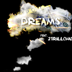 “DREAMS” ft. (2trillchase)