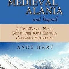 #Ebook| Adventures in My Beloved Medieval Alania and Beyond: A Time-Travel Novel Set in the 10t