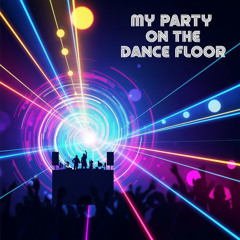 My Party On The Dance Floor