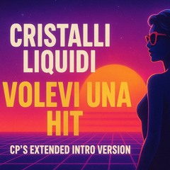 Cristalli Liquidi – Volevi Una Hit (CP's Extended Intro Version)
