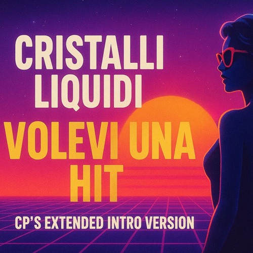 Cristalli Liquidi – Volevi Una Hit (CP's Extended Intro Version)