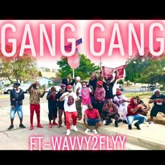 Gang Gang Ft. Wavvy2Flyy