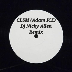 CLSM (Adam ICE) Dj Nicky Allen Remix.mp3