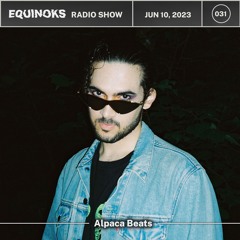 Equinoks Radio Show 031 by Alpaca Beats - June 10, 2023