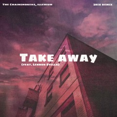 The Chainsmokers, Illenium - Take Away (feat. Lennon Stella) (The IX’s remix)