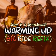 Warming Up Big Ride Riddim Refix - Adam O X AkaiiUsweet( AkaiiUsweet Refix)